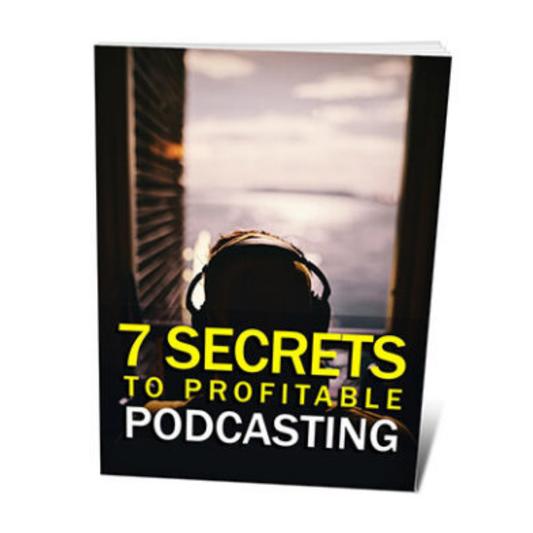 7 Secrets To Profitable Podcasting
